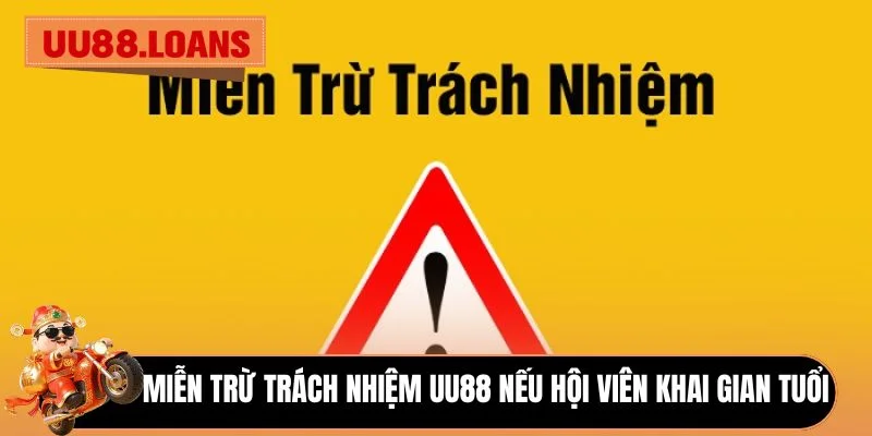 Miễn trừ trách nhiệm UU88 nếu hội viên khai gian tuổi 