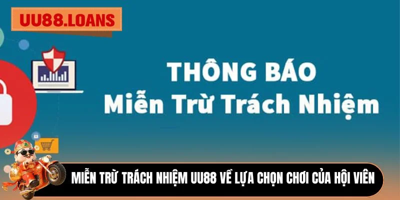 Miễn trừ trách nhiệm UU88 về lựa chọn chơi của hội viên 